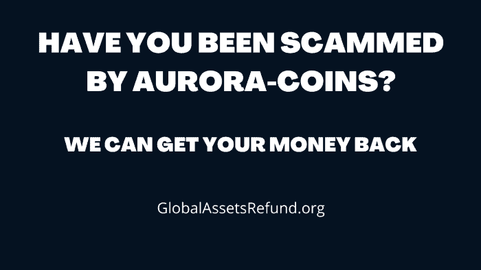 Have You Been Scammed By Aurora-Coins? We Can Get Your Money Back From Aurora-Coins
