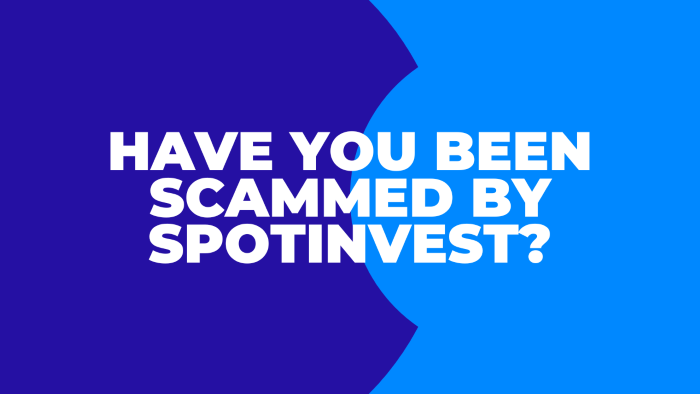 Have You Been Scammed By Spotinvest?
